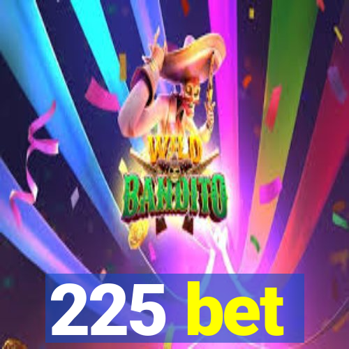 225 bet